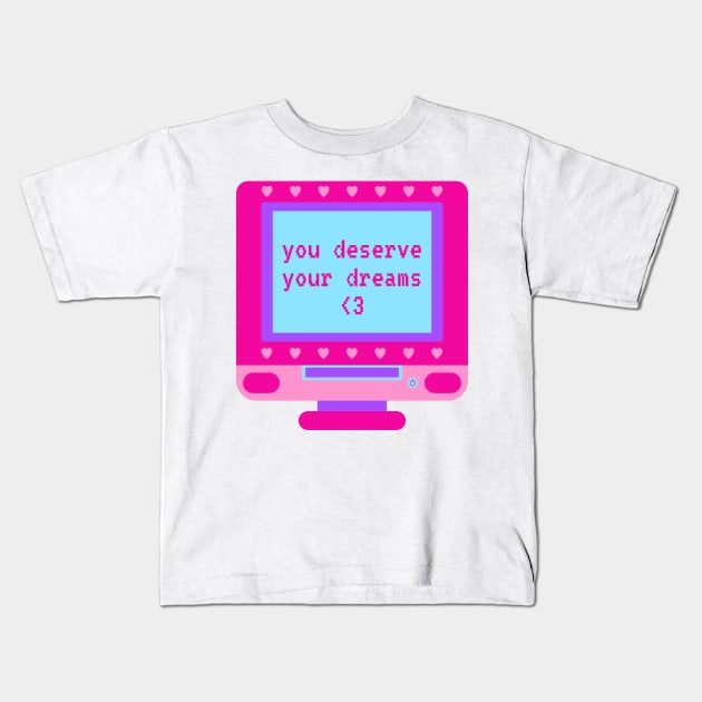 You Deserve Your Dreams Retro Computer Kids T-Shirt by groovyfolk